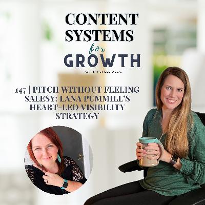 147 | Pitch Without Feeling Salesy: Lana Pummill’s Heart-Led Visibility Strategy