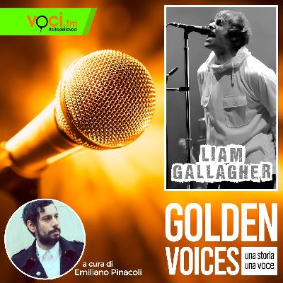 GOLDEN VOICES: Liam Gallagher - clicca PLAY e ascolta il podcast