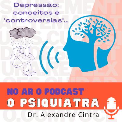 Episódio 6 - Depressão: conceitos e “controvérsias” (No ar em 23/08/2022)