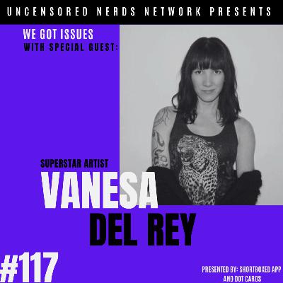 #117 We Got Issues with: Vanesa Del Rey