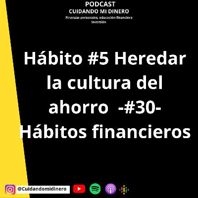 Hábito #5 Heredar la cultura del ahorro -#30- Hábitos financieros Hábito #5 Heredar la cultura del ahorro -#30- Hábitos financieros