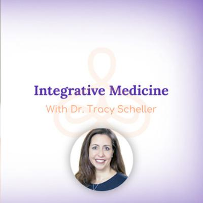"Integrative Medicine" - with Dr. Tracy Scheller