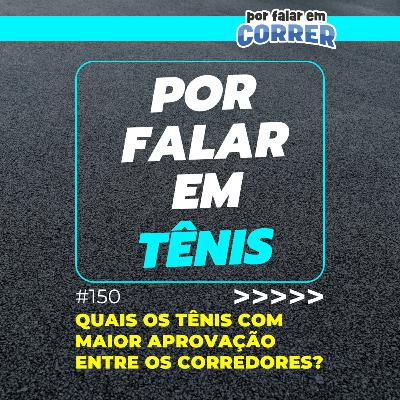 Por Falar em Tênis 150 - Quais os tênis com maior aprovação entre os corredores? Por Falar em Tênis 150 - Quais os tênis com maior aprovação entre os corredores?