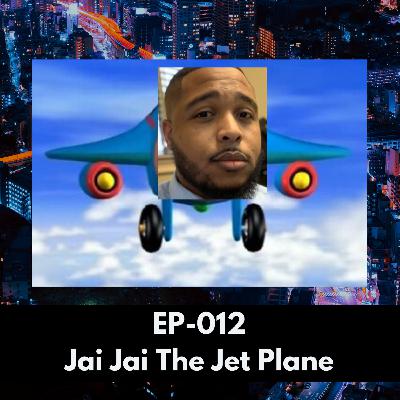 Ep-012 Jai Jai The Jet Plane