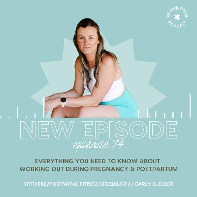 Everything You Need To Know About Working Out During Pregnancy & Postpartum with Pre & Postnatal Fitness Specialist Carly Buehler