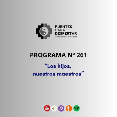 Programa Nro 261 de Puentes para Despertar, "Los Hijos Nuestros Maestros" Programa Nro 261 de Puentes para Despertar, "Los Hijos Nuestros Maestros"