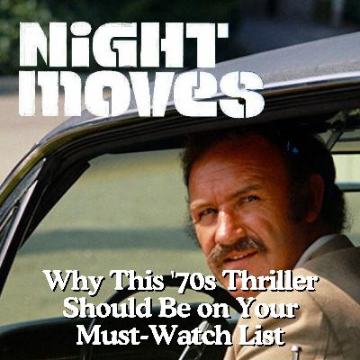 Night Moves (1975): Why This '70s Thriller Should Be on Your Must-Watch List"