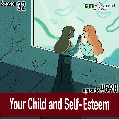 Episode 598: TLP 598: Your Child and Self-Esteem