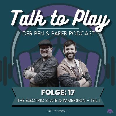 Talk To Play | Der Pen and Paper Podcast - Folge 17: The Electric State & Immersion mit Special Guest Ria von PAPI - Teil 1 Talk To Play | Der Pen and Paper Podcast - Folge 17: The Electric State & Immersion mit Special Guest Ria von PAPI - Teil 1