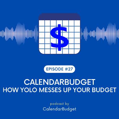 Ep 27: CalendarBudget - How YOLO Messes Up Your Budget