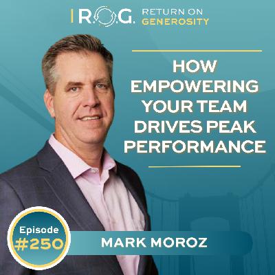 250. How Empowering Your Team Drives Peak Performance 250. How Empowering Your Team Drives Peak Performance