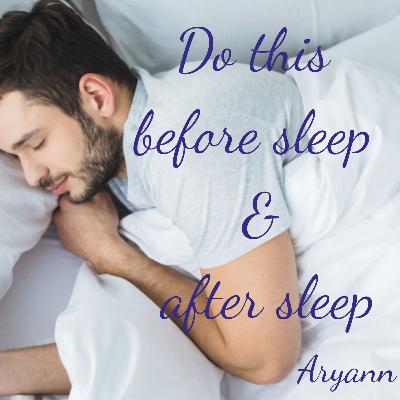 Do this before sleep and after sleep.