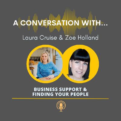 A Special Conversation With...Laura Cruise & Zoe Holland - Business Support & Finding Your People A Special Conversation With...Laura Cruise & Zoe Holland - Business Support & Finding Your People