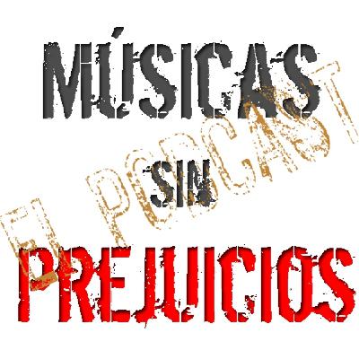 28º episodio de Músicas sin Prejuicios ... El Podcast.