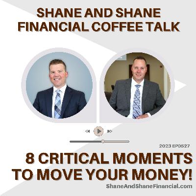 2023 EP0527 | Shane And Shane Financial | 8 Critical Moments To Move Your Money!