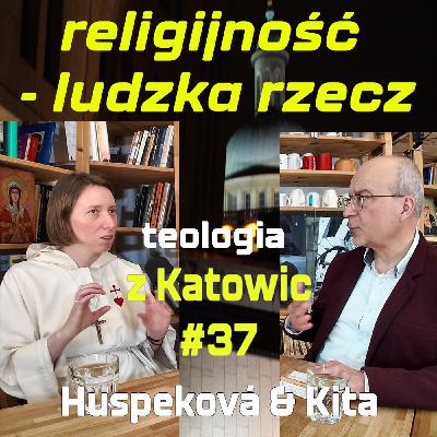 #37 Religijność - ludzka rzecz (Huspekova & Kita)