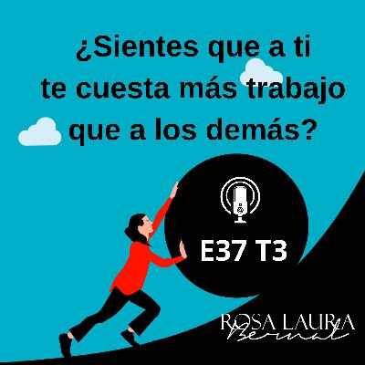 E37 T3 ⭐️ ¿Sientes que a ti te cuesta más trabajo que a los demás?