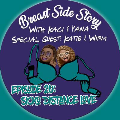 Episode 20: Sicko Distance Love with Katie&Wirm