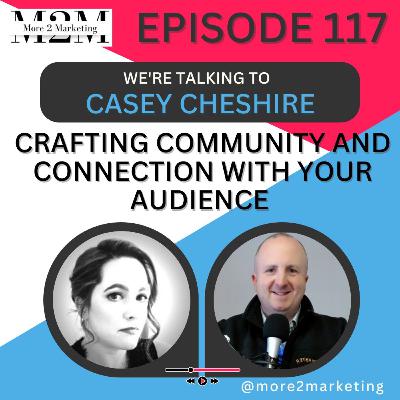 Crafting community and connection with your audience with Casey Cheshire