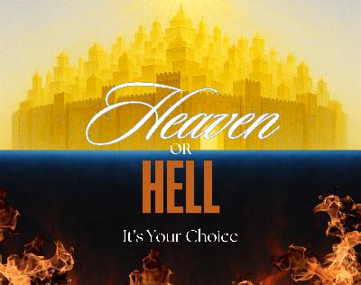 Heaven Or Hell – Its Your Choice