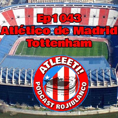 Ep1043: Atlético de Madrid 5-2 Tottenham