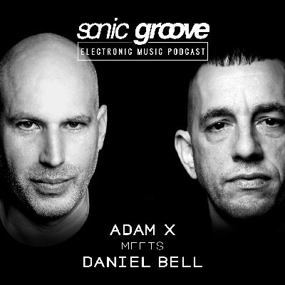 Adam X meets Daniel Bell - Sonic Groove Podcast SGX011