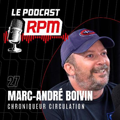 MARC-ANDRÉ BOIVIN - Chroniqueur circulation | Le podcast RPM #27
