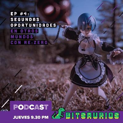 Bitsaurios - Segundas Oportunidades en otros mundos con Re:Zero