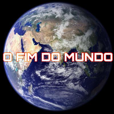 O Fim do Mundo- Podcast