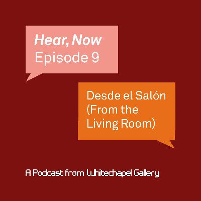 Hear, Now. Episode 9: Desde el Salón (From the Living Room)