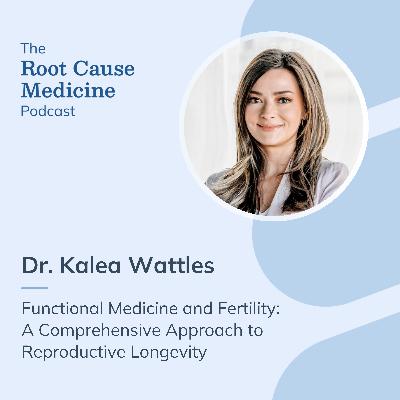 Functional Medicine and Fertility: A Comprehensive Approach to Reproductive Longevity with Dr. Kalea Wattles: Episode Rerun Functional Medicine and Fertility: A Comprehensive Approach to Reproductive Longevity with Dr. Kalea Wattles: Episode Rerun
