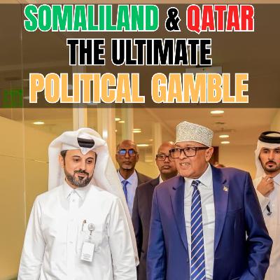 Somaliland & Qatar the Ultimate Political Gamble