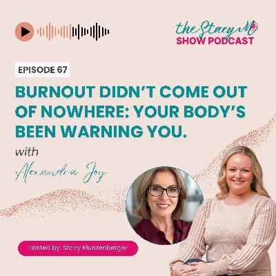Episode 67: Burnout Didn’t Come Out of Nowhere. Your Body’s Been Warning You with AJ