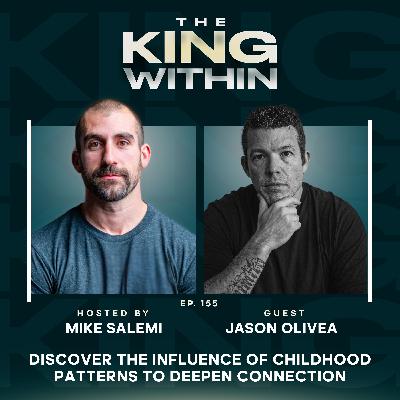 158. How Jason Olivea Discovered the Influence of Childhood Patterns to Deepen Connection