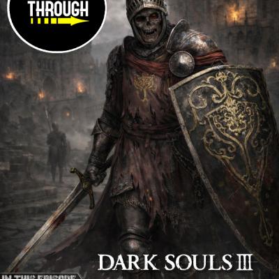 Episode 117 - Dark Souls 3 - Part 1