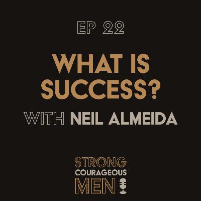 Ep. 22 | What Is Success? | With Neil Almeida
