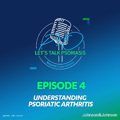 4: Episode 4 - Understanding psoriatic arthritis
