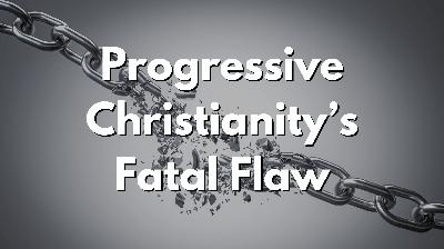Progressive Christianity's Fatal Flaw