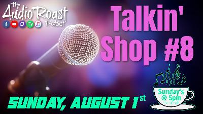 Ep. # 60 - Talkin' Shop #8