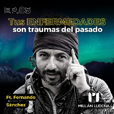 Tus ENFERMEDADES son traumas del pasado | Fernando Sánchez | #5