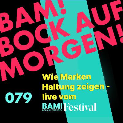 Wie Marken Haltung zeigen - live vom BAM! Bock auf Morgen Festival Wie Marken Haltung zeigen - live vom BAM! Bock auf Morgen Festival