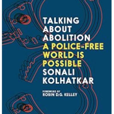Episode 5: Sonali Kolhatkar - Talking About Abolition