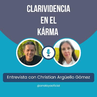 La clarividencia me permite ver, cual es el KARMA que le acompaña "Entrevista con Christian Argüello Gómez"