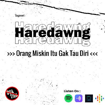 Haredawng Ep.3 " Orang Miskin Itu Gak Tau Diri "