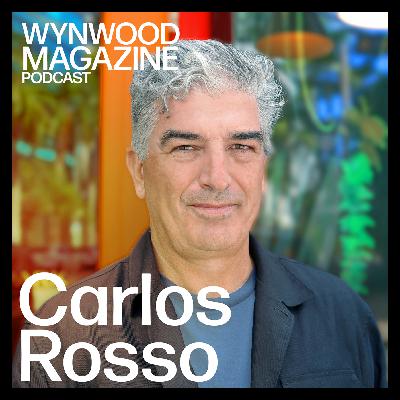 Carlos Rosso | New Heights for Miami | WYNWOOD MAGAZINE PODCAST