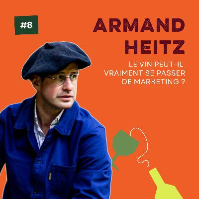 Le vin peut-il vraiment se passer de marketing ? : conversation avec Armand Heitz, vigneron