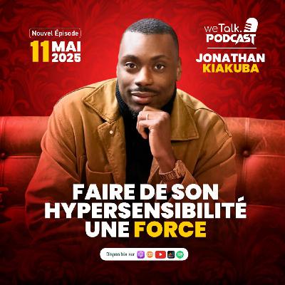De l'hypersensibilité à la force : Jonathan Kiakuba parle de guérison émotionnelle