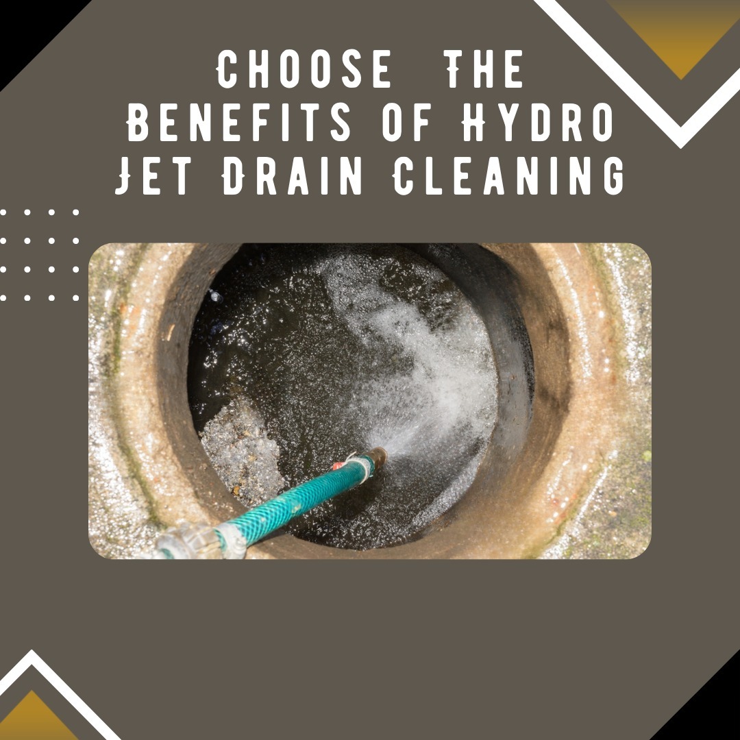 Choose The Benefits of Hydro Jet Drain Cleaning Choose The Benefits of Hydro Jet Drain Cleaning