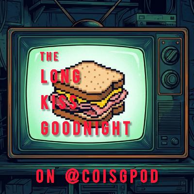 COisG 267: The Long Pod Goodnight ( The Long Kiss Goodnight ) COisG 267: The Long Pod Goodnight ( The Long Kiss Goodnight )