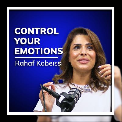 Control Your Emotions | Mastering Emotional Fitness with Rahaf Kobeissi Control Your Emotions | Mastering Emotional Fitness with Rahaf Kobeissi